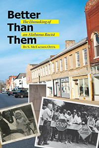 Better Than Them: The Unmaking of an Alabama Racist, by S. McEachin Otts; NewSouth Books